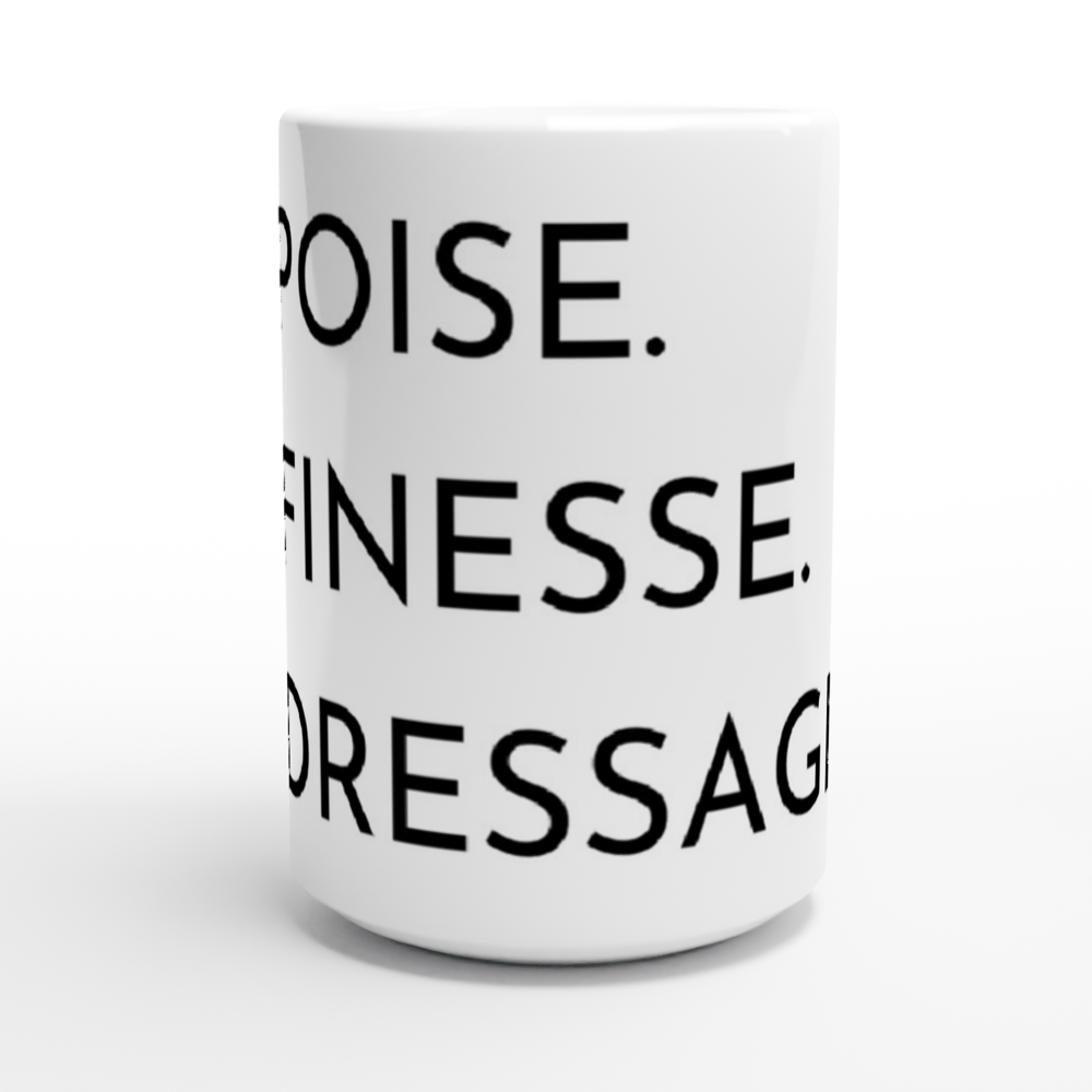 Poise. Finesse. Dressage. White 15oz Ceramic Mug